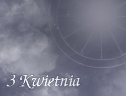 Horoskop 3 Kwiecień